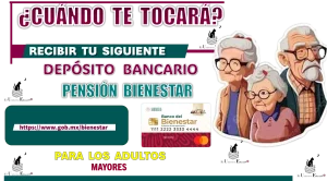 ¿CUÁNDO TE TOCARÁ RECIBIR TU SIGUIENTE DEPÓSITO BANCARIO? | PENSIÓN BIENESTAR PARA LOS ADULTOS MAYORES 