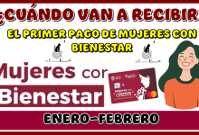 ¿CUÁNDO VAN A RECIBIR EL PRIMER PAGO DE MUJERES CON BIENESTAR? | BIMESTRE ENERO-FEBRERO 