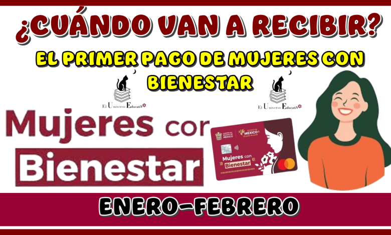 ¿CUÁNDO VAN A RECIBIR EL PRIMER PAGO DE MUJERES CON BIENESTAR? | BIMESTRE ENERO-FEBRERO 