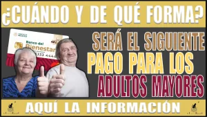 ¿CUÁNDO Y DE QUÉ FORMA SERÁ EL SIGUIENTE PAGO PARA LOS ADULTOS MAYORES? | AQUÍ LA INFORMACIÓN DETALLADA