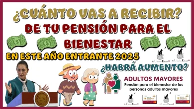 ¿CUÁNTO VAS A RECIBIR DE TU PENSIÓN PARA EL BIENESTAR EN ESTE AÑO ENTRANTE 2025?… ¿HABRÁ AUMENTO?