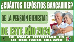 ¿CUÁNTOS DEPÓSITOS BANCARIOS DE LA PENSIÓN PARA EL BIENESTAR DE ESTE AÑO 2024 SE VAN A ENTREGAR EN LO QUE FALTA DEL AÑO? 