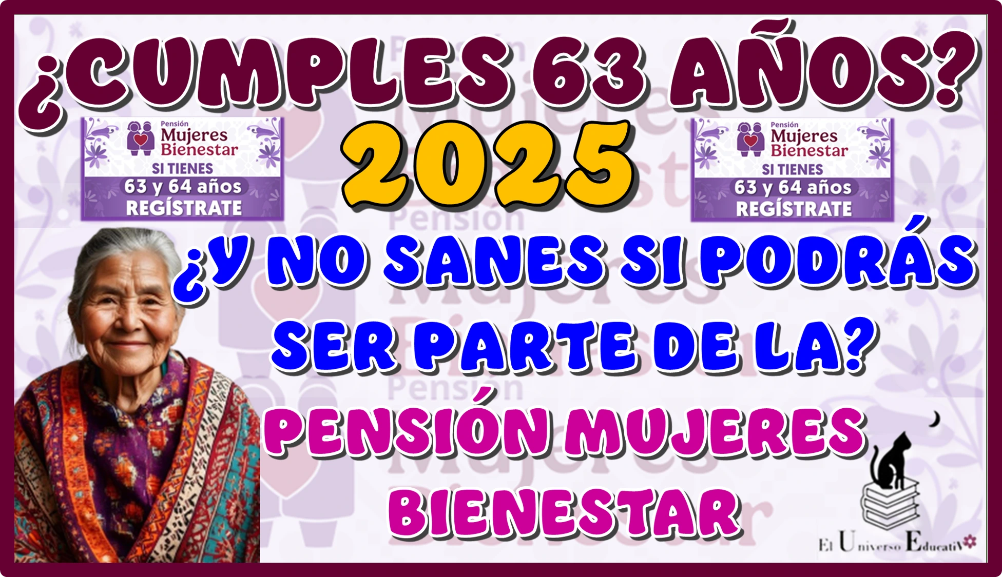 ¿CUMPLES 63 AÑOS EN EL 2025? ¿NO SABES SI PODRÁ SER PARTE DE LA PENSIÓN MUJERES BIENESTAR?