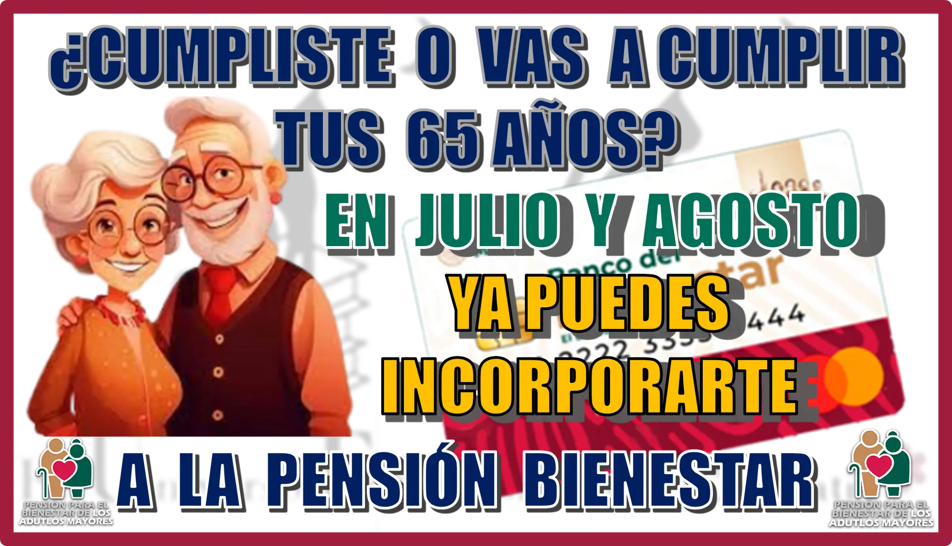 ¿CUMPLISTE O VAS A CUMPLIR TUS 65 AÑOS EN JULIO Y AGOSTO?...YA PUEDES INCOPORARTE A LA PENSIÓN BIENESTAR 