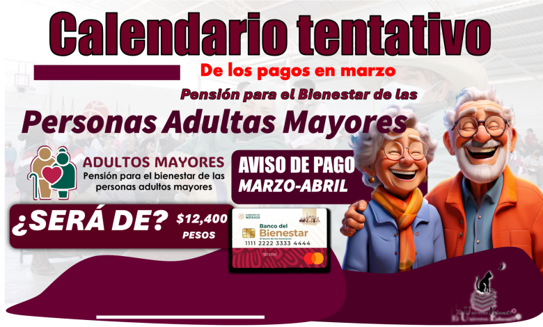 Calendario tentativo de los pagos en marzo | Pensión para el Bienestar de las Personas Adultas Mayores...¿Será de $12,400 pesos?