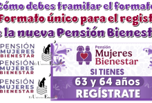 ¿Cómo debes tramitar el formato único para el registro de la nueva Pensión Bienestar?