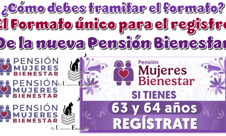 ¿Cómo debes tramitar el formato único para el registro de la nueva Pensión Bienestar?