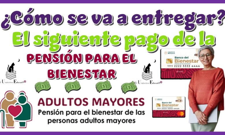 ¿Cómo se va a entregar el siguiente pago de la Pensión para el Bienestar?