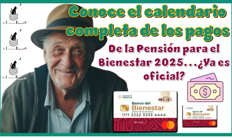 Conoce el calendario completo de los pagos de la Pensión para el Bienestar 2025...¿Ya es oficial?