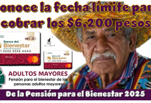 Conoce la fecha límite para cobrar los $6,200 pesos de la Pensión para el Bienestar 2025