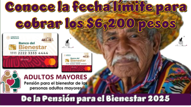 Conoce la fecha límite para cobrar los $6,200 pesos de la Pensión para el Bienestar 2025