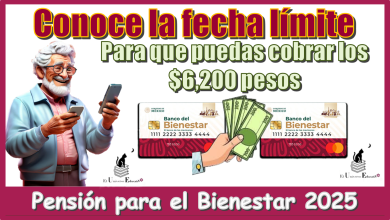 Conoce la fecha límite para que puedas cobrar los $6,200 pesos de la Pensión para el Bienestar 2025 