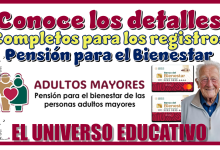 Conoce los detalles completos para los registros de la Pensión para el Bienestar 