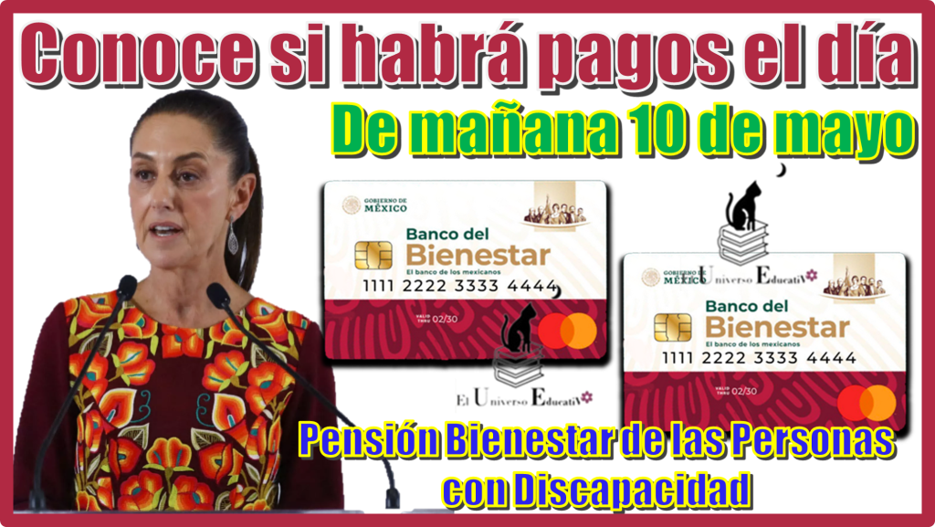 Conoce si habrá pagos el día de mañana 10 de mayo | Pensión Bienestar de las Personas con Discapacidad