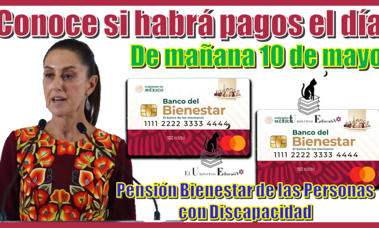 Conoce si habrá pagos el día de mañana 10 de mayo | Pensión Bienestar de las Personas con Discapacidad