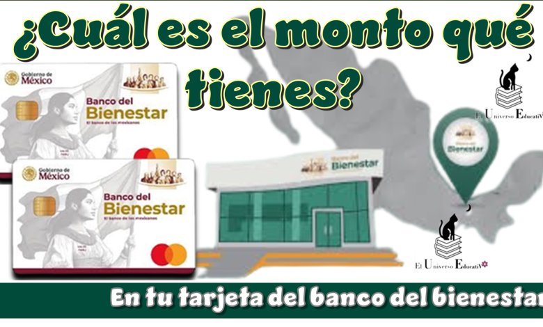 ¿Cuál es el monto qué tienes en tu tarjeta del banco del bienestar?