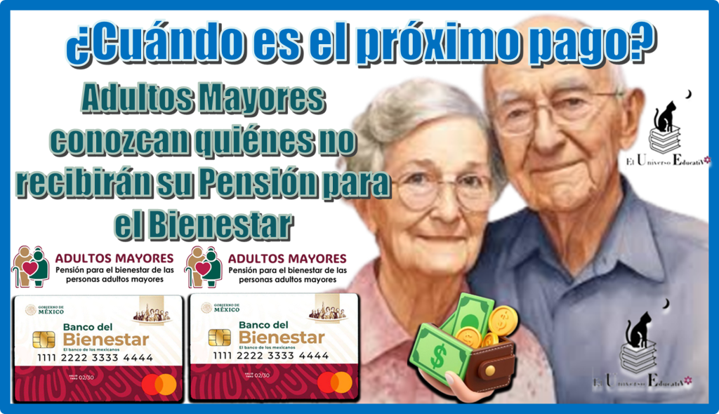 ¿Cuándo es el próximo pago?...Adultos Mayores conozcan quiénes no recibirán su Pensión para el Bienestar 