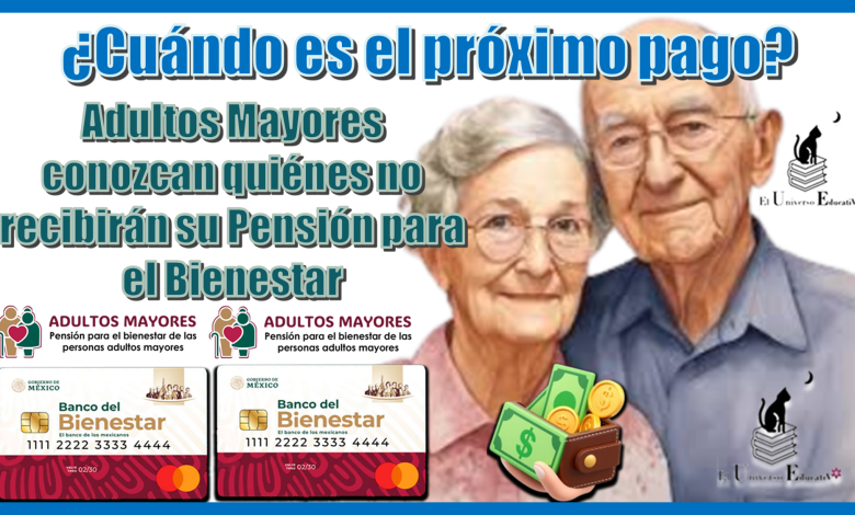 ¿Cuándo es el próximo pago?...Adultos Mayores conozcan quiénes no recibirán su Pensión para el Bienestar 