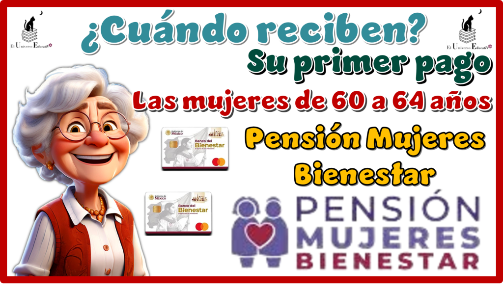 ¿Cuándo reciben su primer pago las mujeres de 60 a 64 años? | Pensión Mujeres Bienestar 