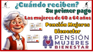¿Cuándo reciben su primer pago las mujeres de 60 a 64 años? | Pensión Mujeres Bienestar 