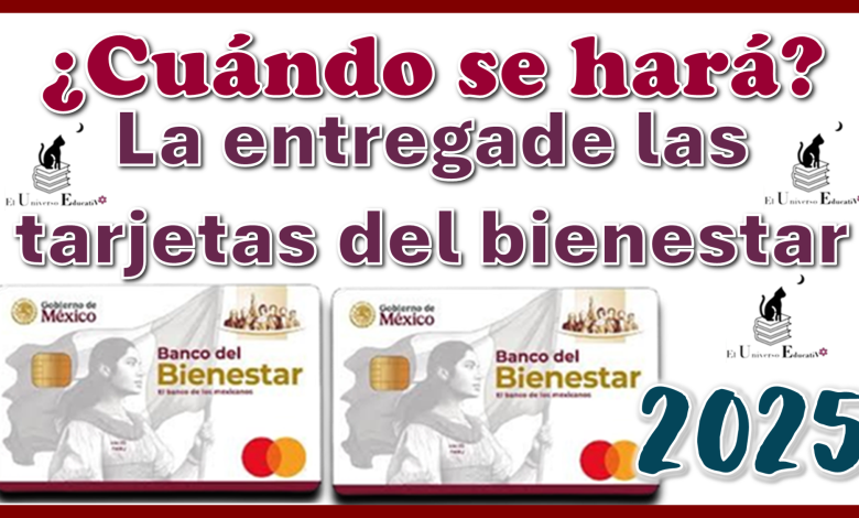 ¿Cuándo se hará la entrega de las tarjetas del bienestar? | 2025