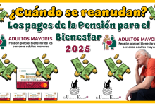 ¿Cuándo se reanudan los pagos de la Pensión para el Bienestar 2025?