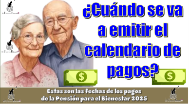 ¿Cuándo se va a emitir el calendario de pagos? | Estas son las fechas de los pagos de la Pensión para el Bienestar 2025 
