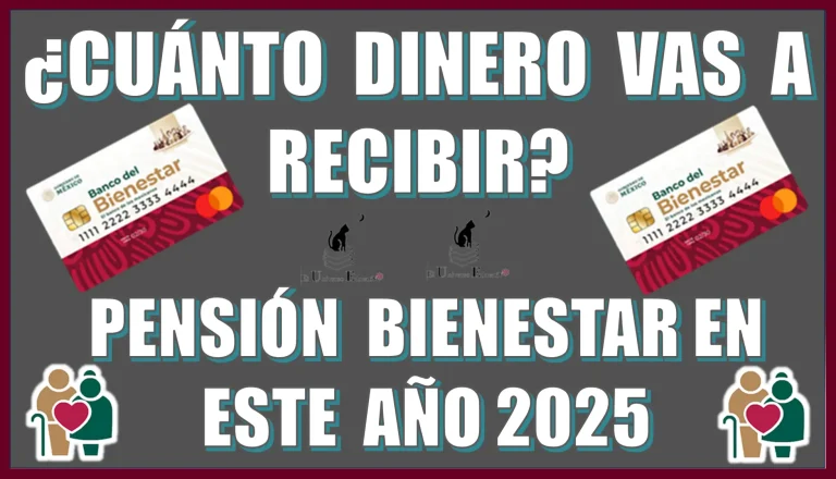 ¿Cuánto dinero vas a recibir de tu Pensión Bienestar en este próximo año 2025?