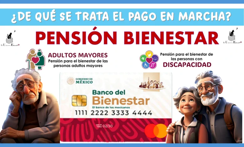 ¿DE QUÉ SE TRATA EL PAGO EN MARCHA DE LA PENSIÓN PARA EL BIENESTAR?