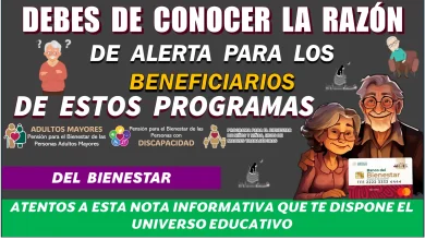 DEBES DE CONOCER LA RAZÓN DE ALERTA PARA LOS BENEFICIARIOS DE ESTOS PROGRAMAS DEL BIENESTAR