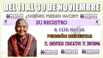 DEL 11 AL 30 DE NOVIEMBRE | ¿QUIÉNES PUEDEN HACER SU REGISTRO A ESTA NUEVA PENSIÓN BIENESTAR?