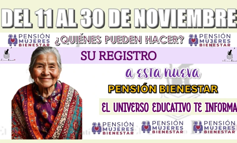 DEL 11 AL 30 DE NOVIEMBRE | ¿QUIÉNES PUEDEN HACER SU REGISTRO A ESTA NUEVA PENSIÓN BIENESTAR?