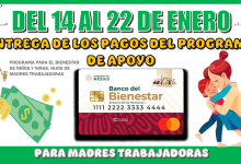 DEL 14 AL 22 DE ENERO | ENTREGA DE LOS PAGOS DEL PROGRAMA DE APOYO PARA MADRES TRABAJADORAS