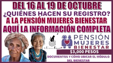 DEL 16 AL 19 DE OCTUBRE | ¿QUIÉNES HACEN SU REGISTRO A LA PENSIÓN MUJERES BIENESTAR? 