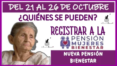 DEL 21 AL 26 DE OCTUBRE...¿QUIÉNES SE PUEDEN REGISTRAR A LA NUEVA PENSIÓN BIENESTAR?