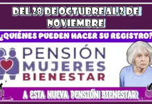 DEL 28 DE OCTUBRE AL 2 DE NOVIEMBRE | ¿QUIÉNES PUEDEN HACER SU REGISTRO A ESTA NUEVA PENSIÓN BIENESTAR?