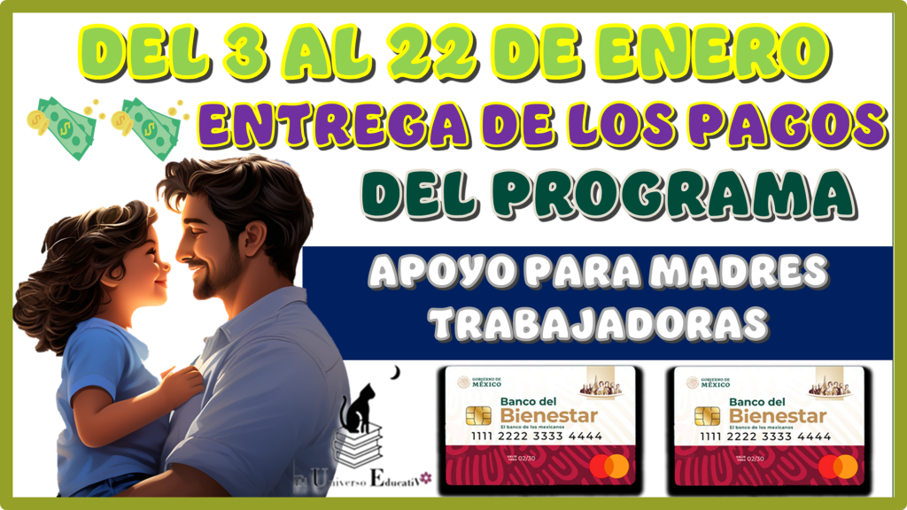 DEL 3 AL 22 DE ENERO ENTREGA DE LOS PAGOS DEL PROGRAMA DE APOYO PARA MADRES TRABAJADORAS