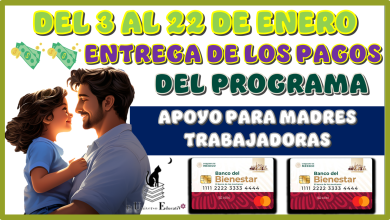 DEL 3 AL 22 DE ENERO ENTREGA DE LOS PAGOS DEL PROGRAMA DE APOYO PARA MADRES TRABAJADORAS