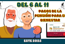 DEL 6 AL 11 PAGOS DE LA PENSIÓN PARA EL BIENESTAR ESTE 2025 