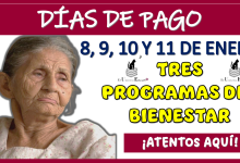 DÍAS DE PAGO: 8, 9, 10  Y 11 DE ENERO PARA LOS TRES PROGRAMAS DEL BIENESTAR...¡ATENTOS AQUÍ