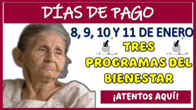 DÍAS DE PAGO: 8, 9, 10  Y 11 DE ENERO PARA LOS TRES PROGRAMAS DEL BIENESTAR...¡ATENTOS AQUÍ