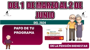 Del 1 de marzo al 2 de junio del 2024 no habrá pago de tu programa de la Pensión Bienestar 