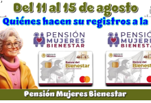 Del 11 al 15 de agosto quiénes hacen su registros a la Pensión Mujeres Bienestar