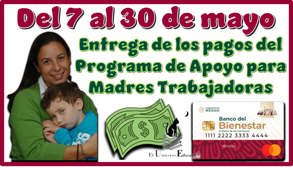 Del 7 al 30 de mayo | Entrega de los pagos del Programa de Apoyo para Madres Trabajadoras