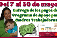 Del 7 al 30 de mayo | Entrega de los pagos del Programa de Apoyo para Madres Trabajadoras
