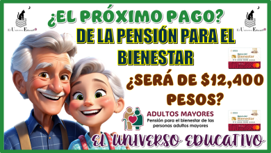 ¿EL PRÓXIMO PAGO DE LA PENSIÓN BIENESTAR SERÁ DE $12,400 PESOS?