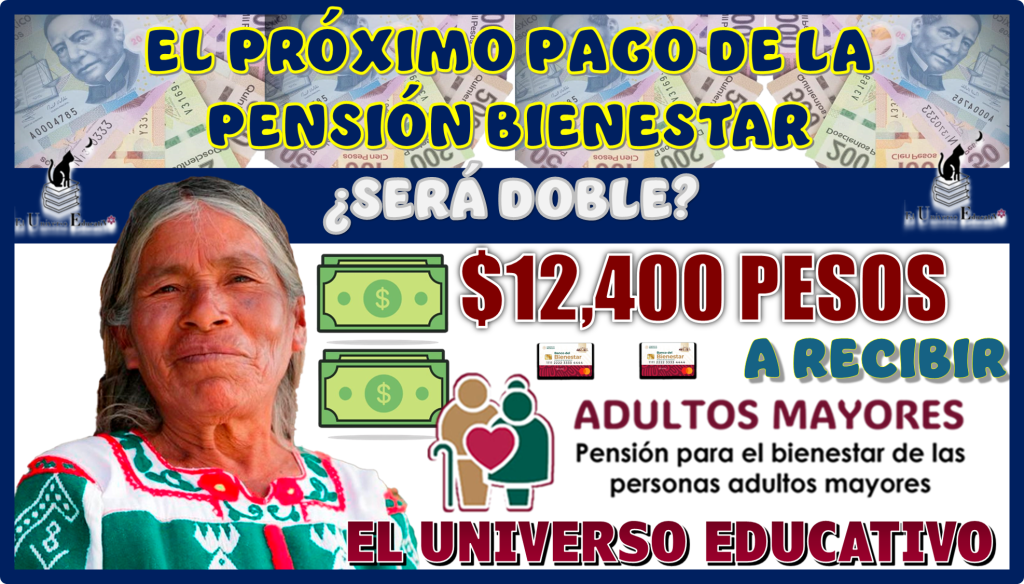 ¿EL PRÓXIMO PAGO DE LA PENSIÓN BIENESTAR SERÁ DOBLE? |¿$12,400 PESOS A RECIBIR?