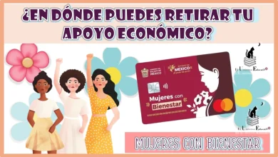 ¿EN DÓNDE PUEDES RETIRAR TU APOYO ECONÓMICO DE MUJERES CON BIENESTAR? 