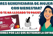 ¿ERES BENEFICIARIA DE MUJERES CON BIENESTAR?, ¿NO TE HA LLEGADO TU PAGO?...TIENES QUE SABER LAS RAZONES POR LAS QUE RETIENEN LA ENTREGA