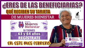 ¿ERES DE LAS BENEFICIARIAS QUÉ RECIBEN SU TARJETA DE MUJERES BIENESTAR EN ESTE MES DE FEBRERO?